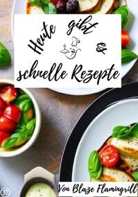 Vorderes Coverbild Heute gibt es / Heute gibt es – schnelle Rezepte