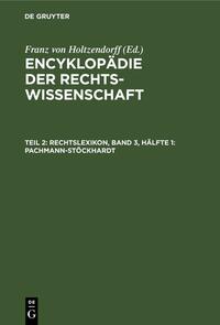 Encyklopädie der Rechtswissenschaft / Rechtslexikon, Band 3, Hälfte 1: Pachmann-Stöckhardt