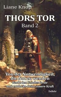 Vorderes Coverbild Thors Tor Band 2 - Von der Notwendigkeit, die Not zu wenden - Finde den Frieden in dir und entdecke deine innere Kraft