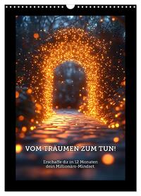 Vom Träumen zum Tun! - Erschaffe dir in 12 Monaten dein Millionärs-Mindset. (Wandkalender 2025 DIN A3 hoch), CALVENDO Monatskalender