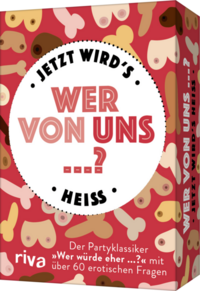 Wer von uns ...? – Jetzt wird’s heiß