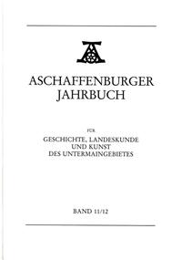 Aschaffenburger Jahrbuch für Geschichte, Landeskunde und Kunst des Untermaingebietes / Aschaffenburger Jahrbuch für Geschichte, Landeskunde und Kunst des Untermaingebietes Bd. 11/12