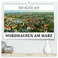 Ein Blick auf Nordhausen am Harz (hochwertiger Premium Wandkalender 2025 DIN A2 quer), Kunstdruck in Hochglanz