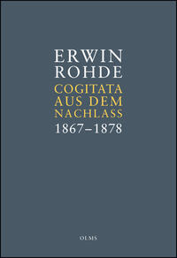 Erwin Rohde: Cogitata aus dem Nachlass 1867–1878