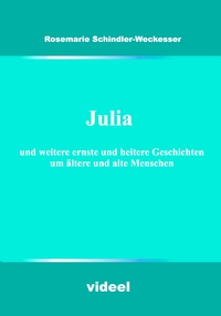 Julia und weitere ernste und heitere Geschichten um ältere und alte Menschen