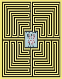 Allison Katz. In the House of the Trembling Eye