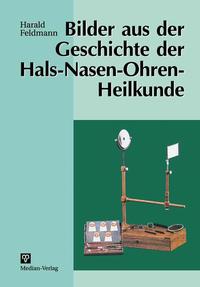 Bilder aus der Geschichte der Hals-Nasen-Ohren-Heilkunde