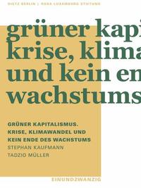 Grüner Kapitalismus. Krise, Klimawandel und kein Ende des Wachstums
