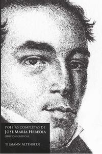 Poesías completas de José María Heredia / edición crítica de Tilmann Altenber