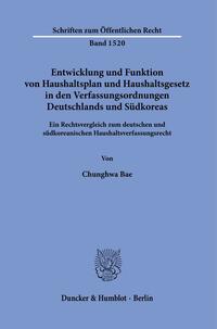 Entwicklung und Funktion von Haushaltsplan und Haushaltsgesetz in den Verfassungsordnungen Deutschlands und Südkoreas.