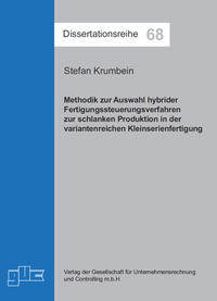 Methodik zur Auswahl hybrider Fertigungssteuerungsverfahren zur schlanken Produktion in der variantenreichen Kleinserienfertigung