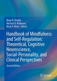 Handbook of Mindfulness and Self-Regulation: Theoretical, Cognitive Neuroscience, Social-Personality, and Clinical Perspectives