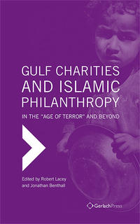 Gulf Charities and Islamic Philanthropy in the "Age of Terror" and Beyond