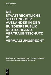 Vorderes Coverbild Die staatsrechtliche Stellung der Ausländer in der Bundesrepublik Deutschland. Vertrauensschutz im Verwaltungsrecht