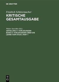 Friedrich Schleiermacher: Kritische Gesamtausgabe. Vorlesungen / Vorlesungen über die Lehre vom Staat