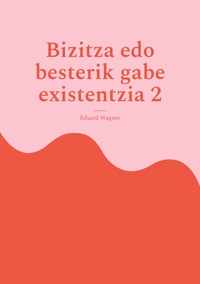 Bizitza edo besterik gabe existentzia 2