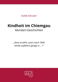 Kindheit im Chiemgau, Mundart Geschichten