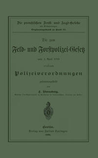 Die zum Feld- und Forstpolizei-Gesetz vom 1. April 1880 erlassenen Polizeiverordnungen