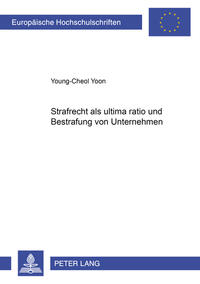 Strafrecht als «ultima ratio» und Bestrafung von Unternehmen