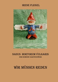 Nanus Hortorum Vulgaris, Der gemeine Gartenzwerg