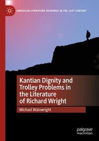 Vorderes Coverbild Kantian Dignity and Trolley Problems in the Literature of Richard Wright