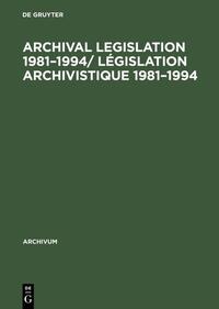 Archival Legislation 1981–1994/ Législation Archivistique 1981–1994