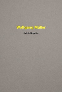 Wolfgang Müller. Galerie Requisite