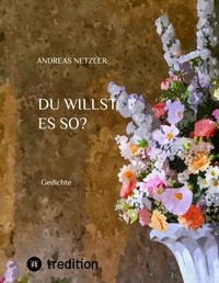 Du willst es so?