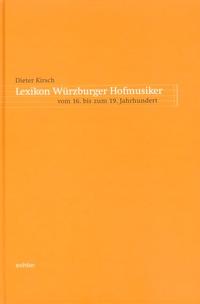 Lexikon Würzburger Hofmusiker vom 16. bis zum 19. Jahrhundert