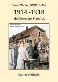 Ernst Walter DORSCHAN 1914 -1918 de l’Aisne aux Flandres