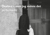 Örebro - som jag minns det
