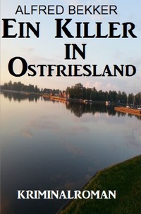 Ein Killer in Ostfriesland: Kriminalroman