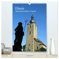 Ebern - lebenswerte Stadt in Franken (hochwertiger Premium Wandkalender 2025 DIN A2 hoch), Kunstdruck in Hochglanz