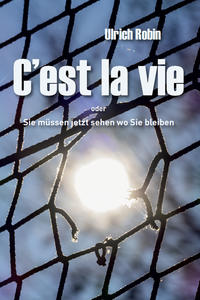 C'est la vie oder Sie müssen jetzt sehen wo Sie bleiben