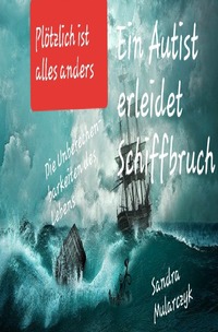 Geschichten über hochsensible, hochbegabte und/oder autistische Kinder / Ein Autist erleidet Schiffbruch