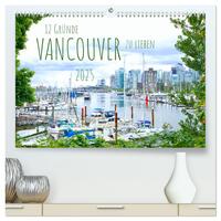12 Gründe, Vancouver zu lieben. (hochwertiger Premium Wandkalender 2025 DIN A2 quer), Kunstdruck in Hochglanz
