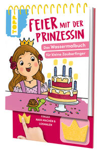 Feier mit der Prinzessin. Das Wassermalbuch zum Mitmachen