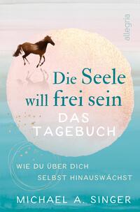 Vorderes Coverbild Die Seele will frei sein – Das Tagebuch