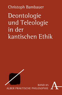 Vorderes Coverbild Deontologie und Teleologie in der kantischen Ethik