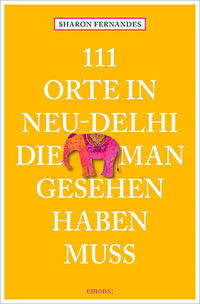 111 Orte in Neu-Delhi, die man gesehen haben muss