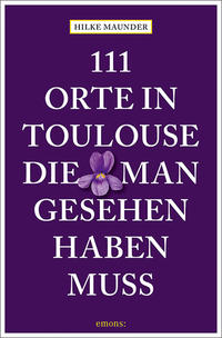 111 Orte in Toulouse, die man gesehen haben muss
