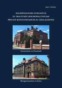 Das Königliche Gymnasium zu Fraustadt (Wschowa) und das private Kantgymnasium zu Lissa (Leszno)