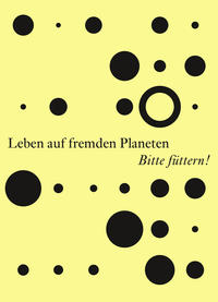 Leben auf fremden Planeten Bitte füttern!