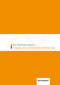 Das Sporthallenbuch - Planung, Bau, Betrieb und Unterhaltung