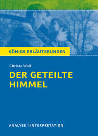 Königs Erläuterungen: Der geteilte Himmel von Christa Wolf.
