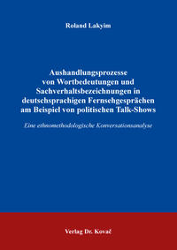 Aushandlungsprozesse von Wortbedeutungen und Sachverhaltsbezeichnungen in deutschsprachigen Fernsehgesprächen am Beispiel von politischen Talk-Shows