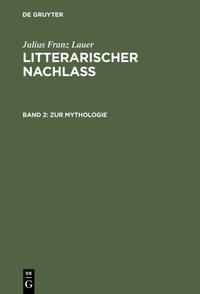 Julius Franz Lauer: Litterarischer Nachlass / Zur Mythologie