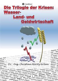 Vorderes Coverbild Die Trilogie der Krisen: Wasser-, Land- und Geldwirtschaft