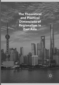 The Theoretical and Practical Dimensions of Regionalism in East Asia