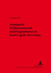 Avantgarde, Zivilisationskritik und Pragmatismus in Karel Capeks «Boží muka»